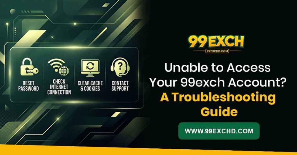 Unable to access your 99exch account troubleshooting guide covering login details, browser issues, internet connection, and account access problems.